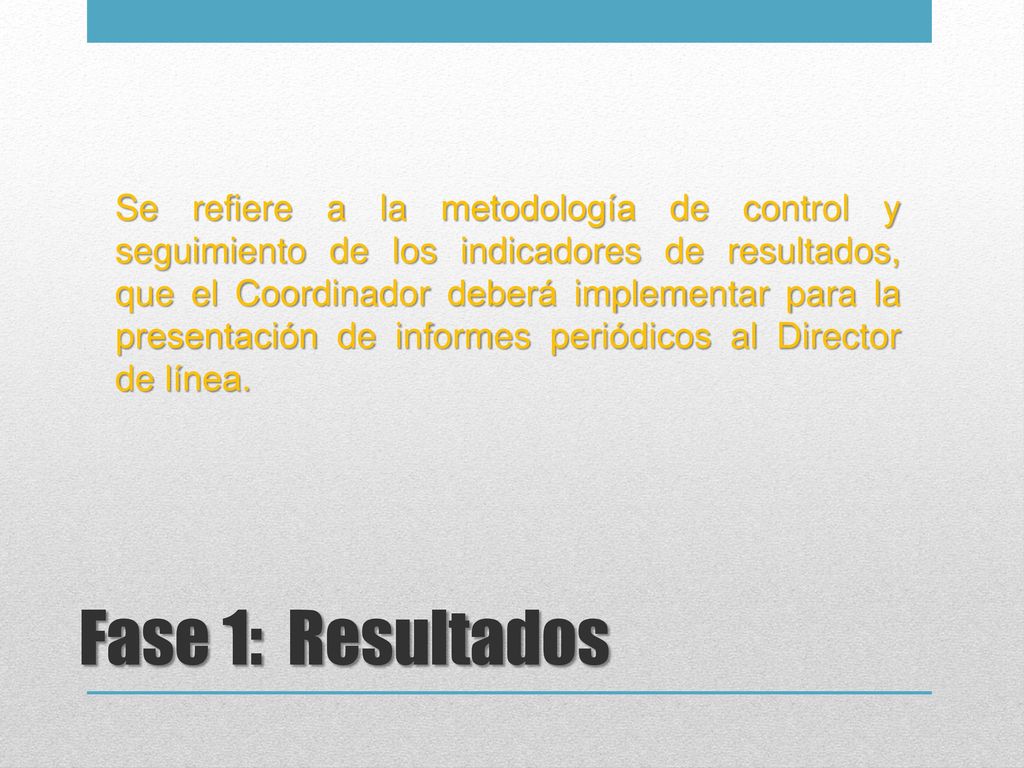 Se refiere a la metodología de control y seguimiento de los indicadores de resultados, que el Coordinador deberá implementar para la presentación de informes periódicos al Director de línea.
