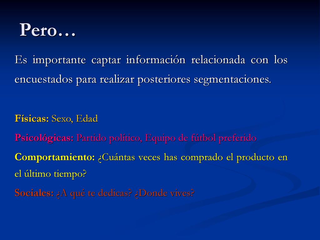 Pero… Es importante captar información relacionada con los encuestados para realizar posteriores segmentaciones.