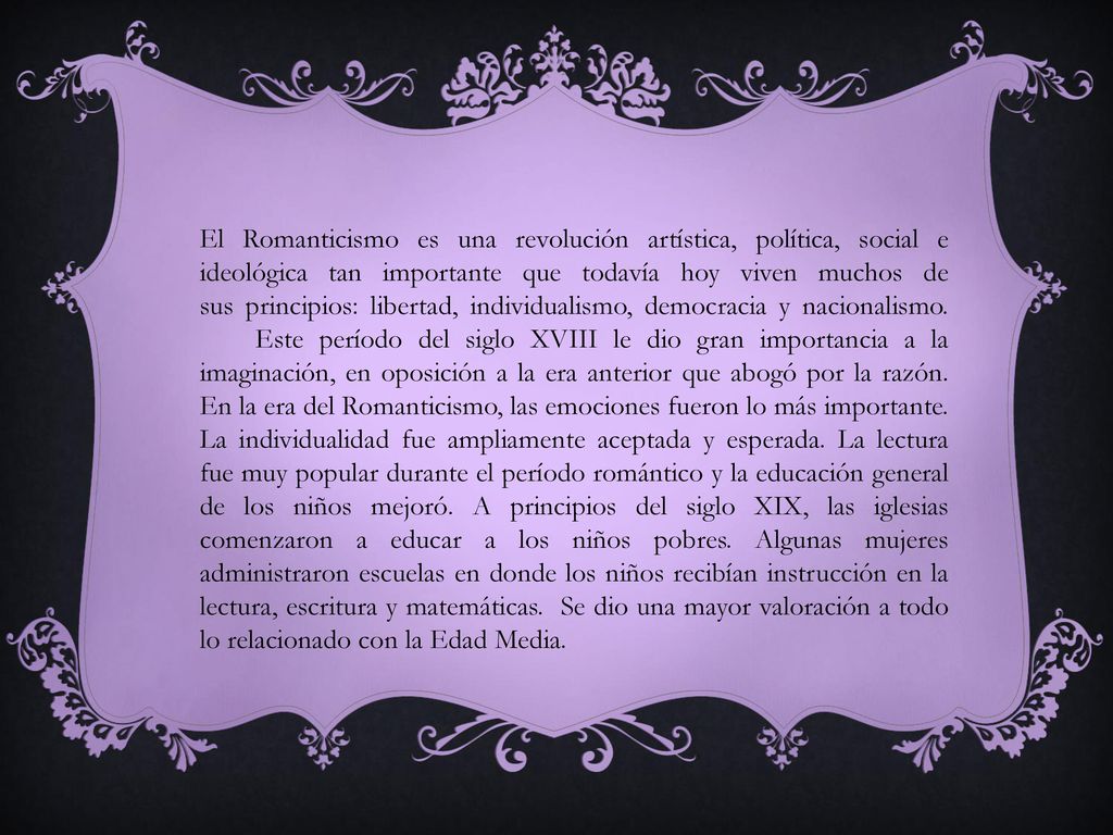 El Romanticismo es una revolución artística, política, social e ideológica tan importante que todavía hoy viven muchos de sus principios: libertad, individualismo, democracia y nacionalismo.
