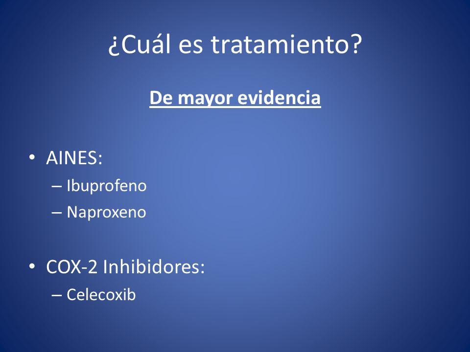 ¿Cuál es tratamiento De mayor evidencia AINES: COX-2 Inhibidores: