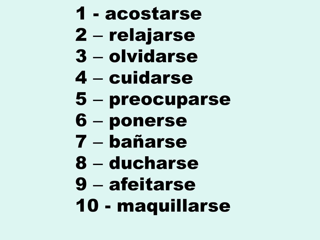 1 - acostarse 2 – relajarse. 3 – olvidarse. 4 – cuidarse. 5 – preocuparse. 6 – ponerse. 7 – bañarse.