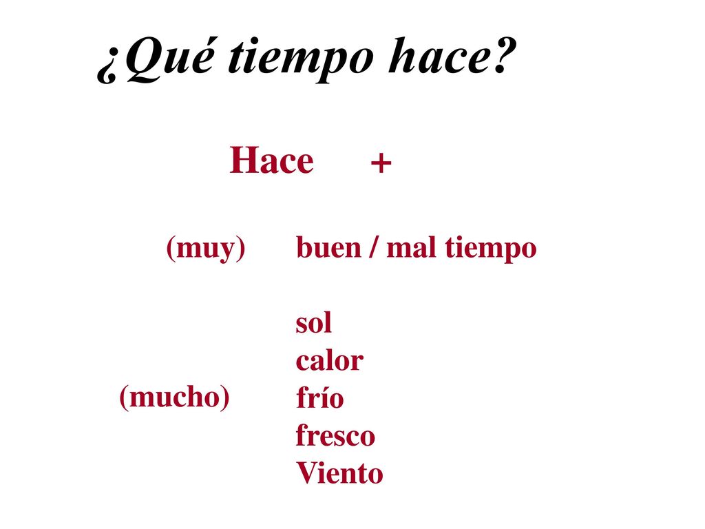 ¿Qué tiempo hace Hace + (muy) buen / mal tiempo sol calor frío fresco
