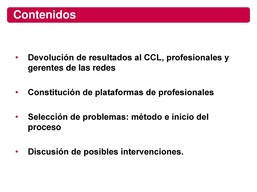 Contenidos Devolución de resultados al CCL, profesionales y gerentes de las redes. Constitución de plataformas de profesionales.
