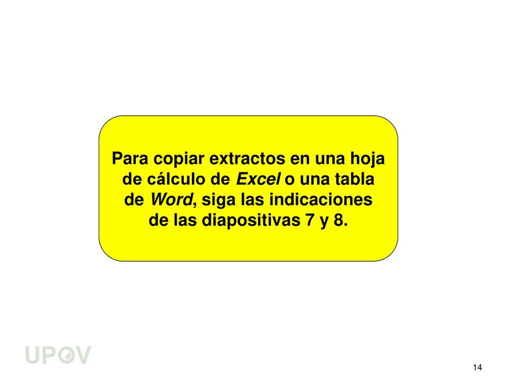 Para copiar extractos en una hoja de cálculo de Excel o una tabla de Word, siga las indicaciones de las diapositivas 7 y 8.