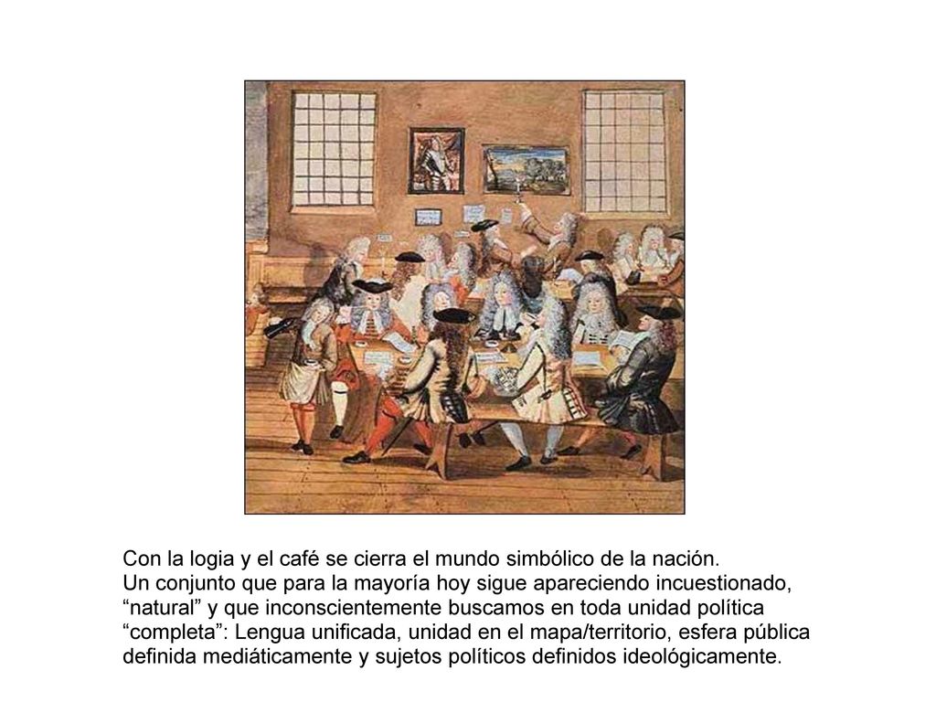 Con la logia y el café se cierra el mundo simbólico de la nación.