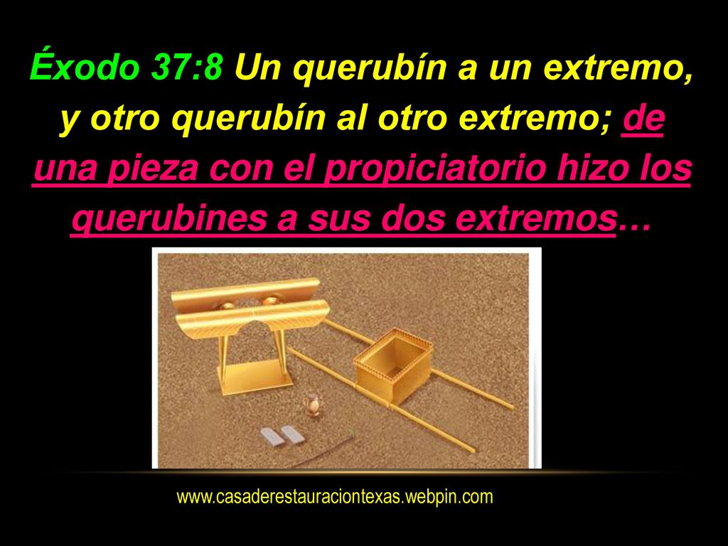 Éxodo 37:8 Un querubín a un extremo, y otro querubín al otro extremo; de una pieza con el propiciatorio hizo los querubines a sus dos extremos…