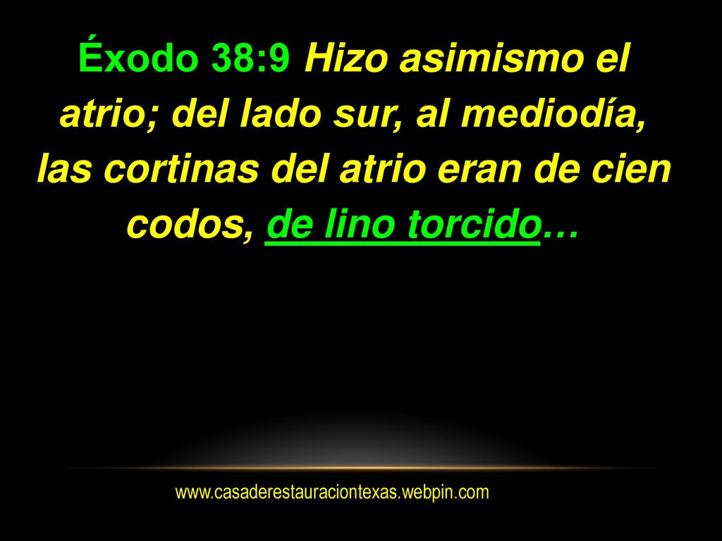 Éxodo 38:9 Hizo asimismo el atrio; del lado sur, al mediodía, las cortinas del atrio eran de cien codos, de lino torcido…