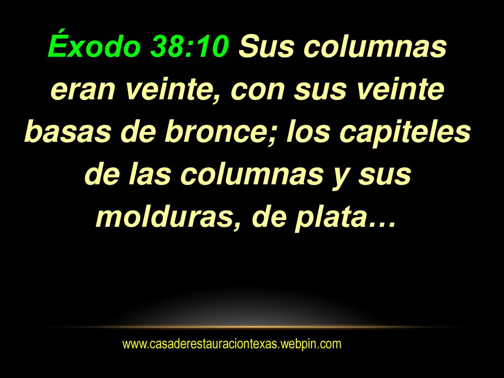 Éxodo 38:10 Sus columnas eran veinte, con sus veinte basas de bronce; los capiteles de las columnas y sus molduras, de plata…