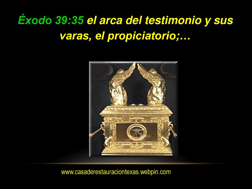 Éxodo 39:35 el arca del testimonio y sus varas, el propiciatorio;…