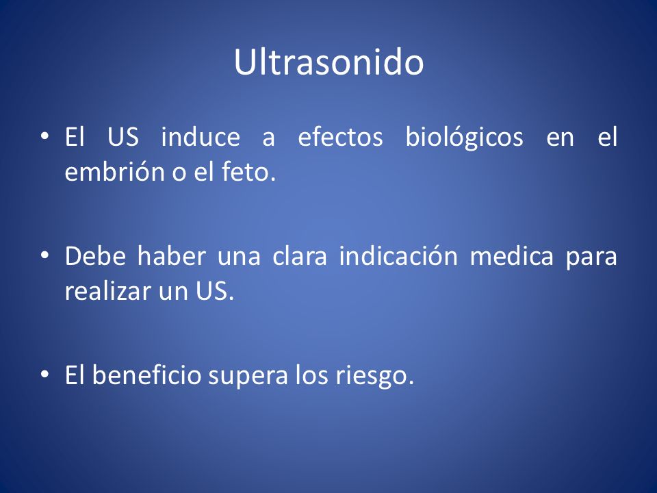 Ultrasonido El US induce a efectos biológicos en el embrión o el feto.