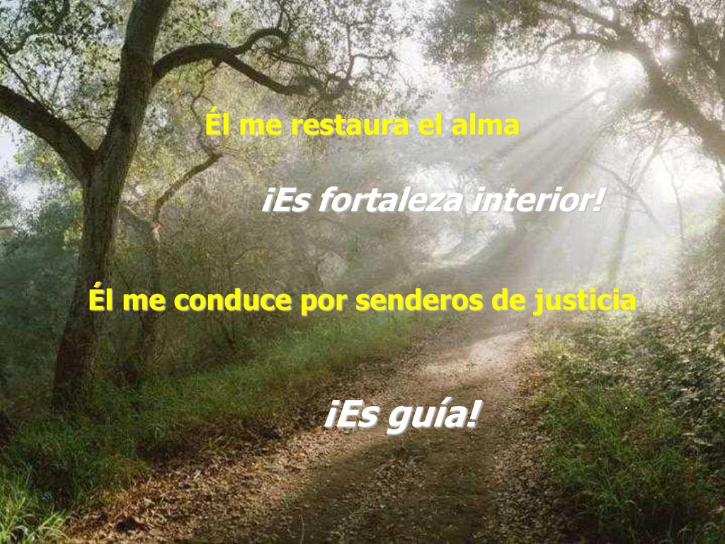 ¡Es guía! ¡Es fortaleza interior! Él me restaura el alma