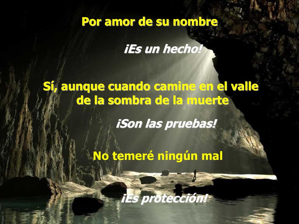 Sí, aunque cuando camine en el valle de la sombra de la muerte