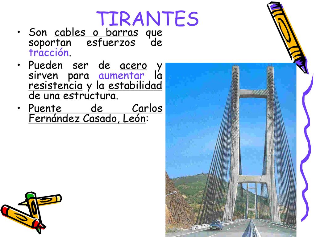 TIRANTES Son cables o barras que soportan esfuerzos de tracción.