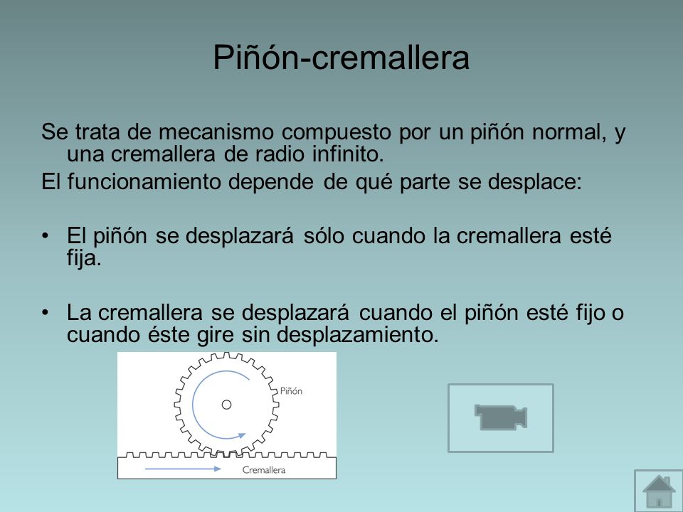 Piñón-cremallera Se trata de mecanismo compuesto por un piñón normal, y una cremallera de radio infinito.