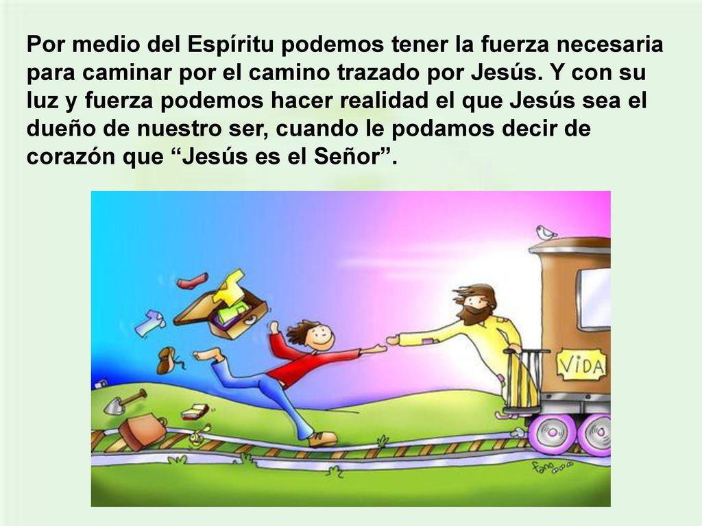 Por medio del Espíritu podemos tener la fuerza necesaria para caminar por el camino trazado por Jesús.