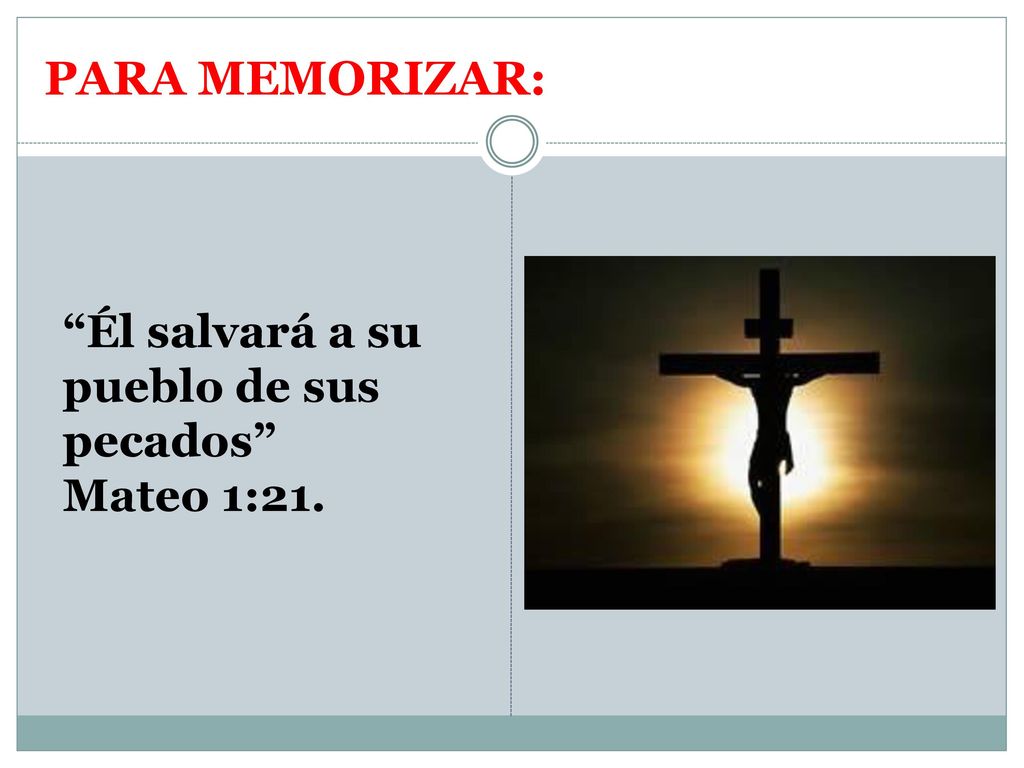 PARA MEMORIZAR: Él salvará a su pueblo de sus pecados Mateo 1:21.