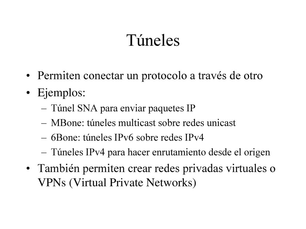 Túneles Permiten conectar un protocolo a través de otro Ejemplos: