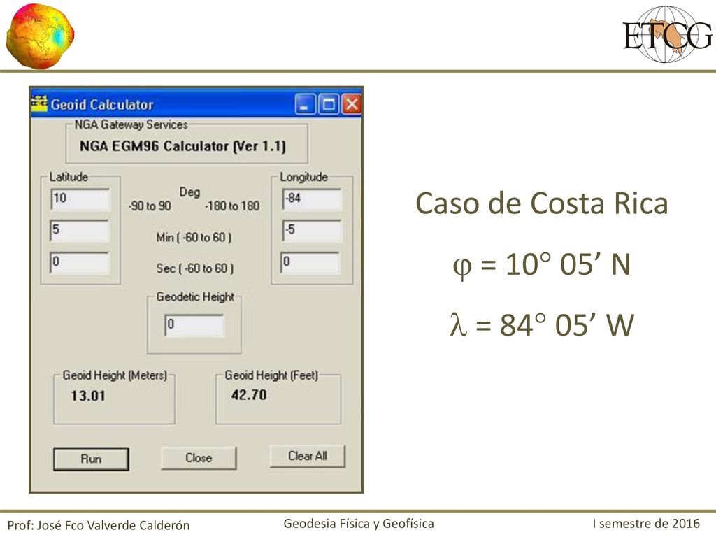 Caso de Costa Rica  = 10 05’ N  = 84 05’ W