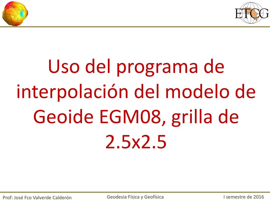 Uso del programa de interpolación del modelo de Geoide EGM08, grilla de 2.5x2.5