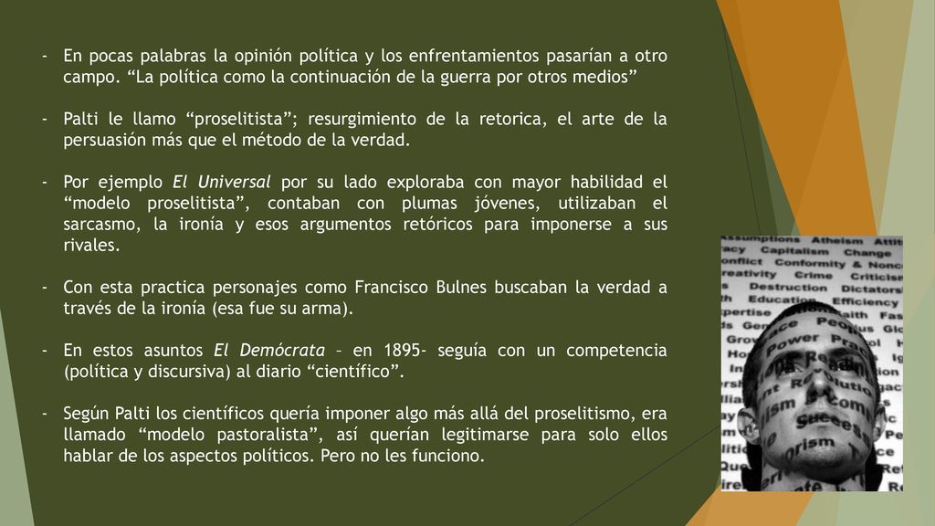 En pocas palabras la opinión política y los enfrentamientos pasarían a otro campo. La política como la continuación de la guerra por otros medios