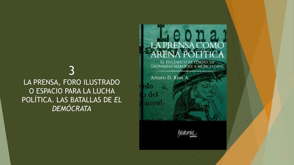 3 LA PRENSA, FORO ILUSTRADO O ESPACIO PARA LA LUCHA POLÍTICA. LAS BATALLAS DE EL DEMÓCRATA