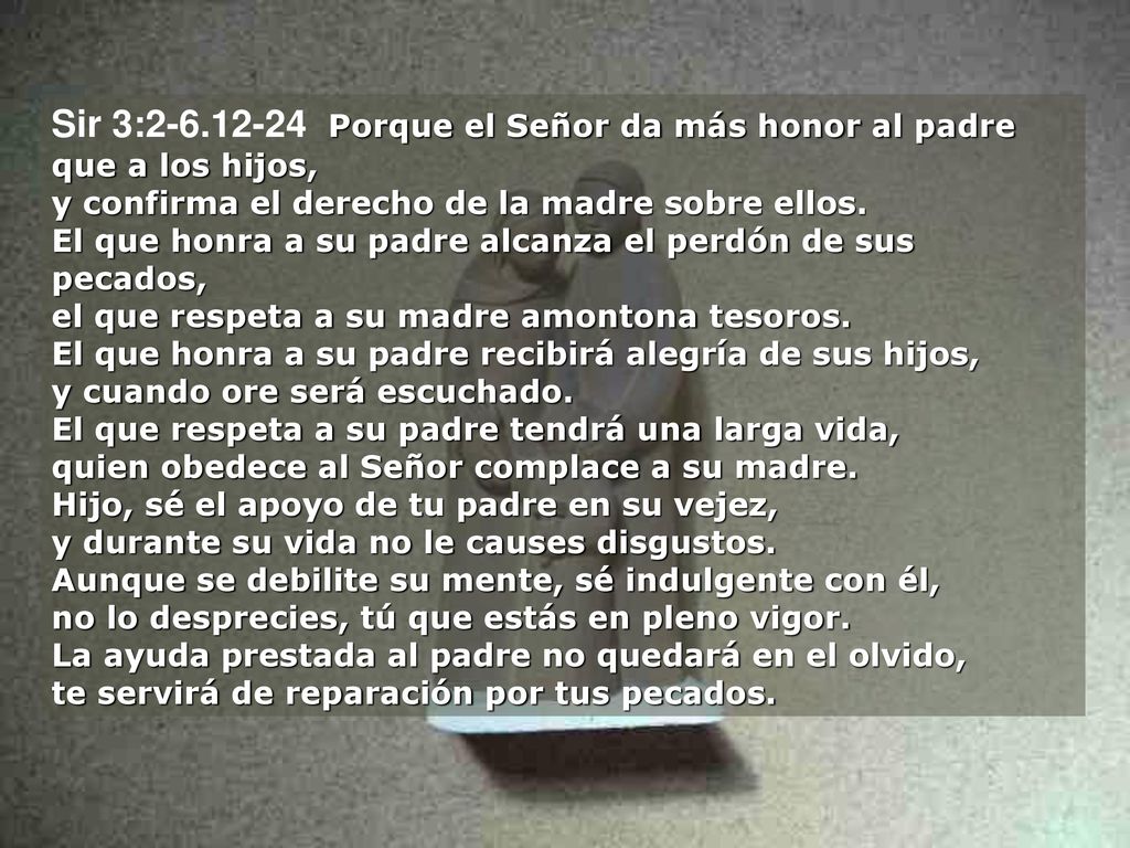 Sir 3: Porque el Señor da más honor al padre que a los hijos, y confirma el derecho de la madre sobre ellos.