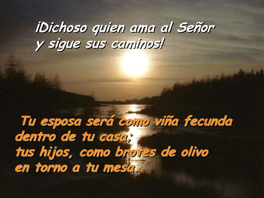 ¡Dichoso quien ama al Señor y sigue sus caminos!