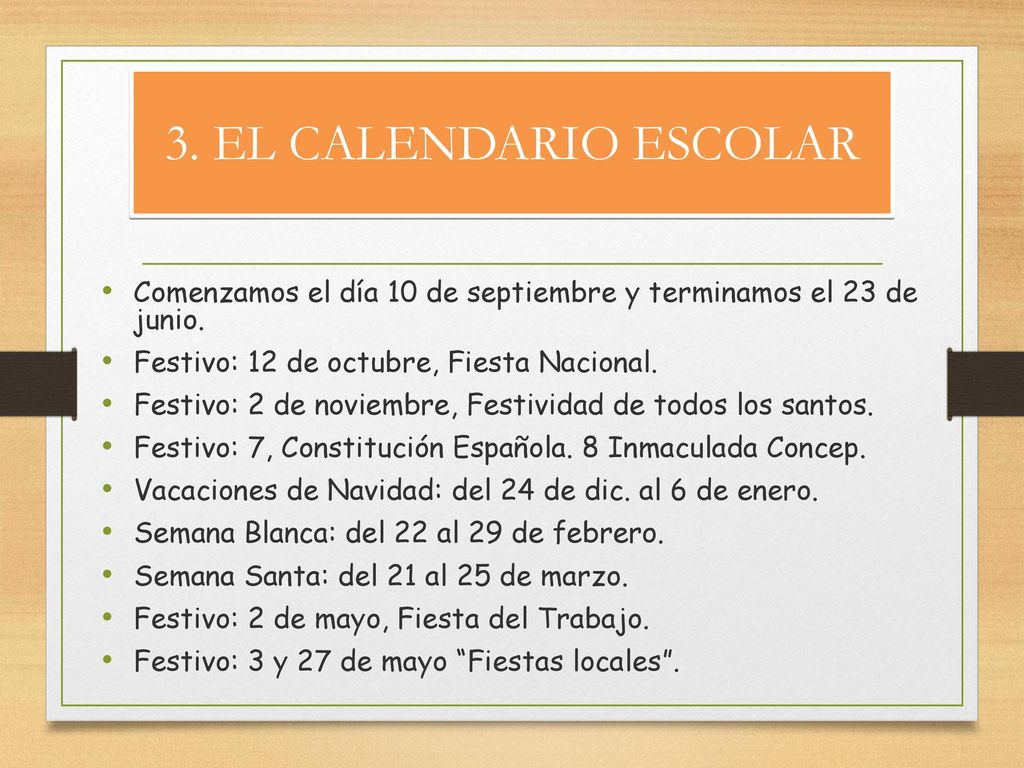 3. EL CALENDARIO ESCOLAR Comenzamos el día 10 de septiembre y terminamos el 23 de junio. Festivo: 12 de octubre, Fiesta Nacional.