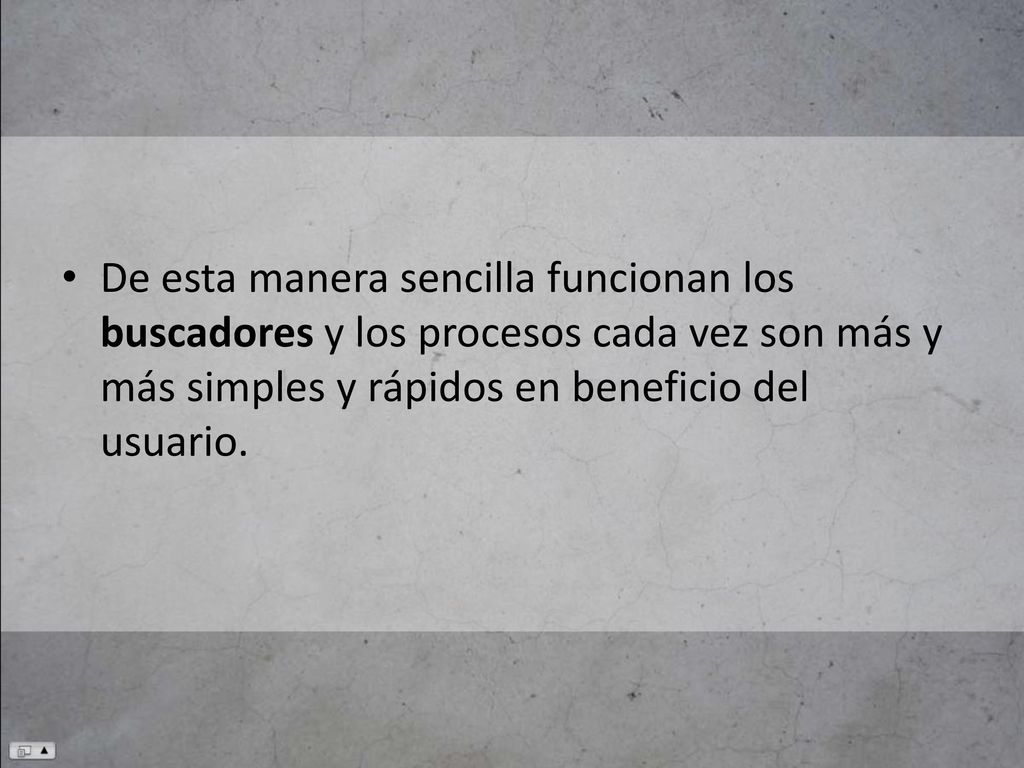 De esta manera sencilla funcionan los buscadores y los procesos cada vez son más y más simples y rápidos en beneficio del usuario.