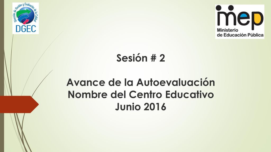 Sesión # 2 Avance de la Autoevaluación Nombre del Centro Educativo Junio 2016