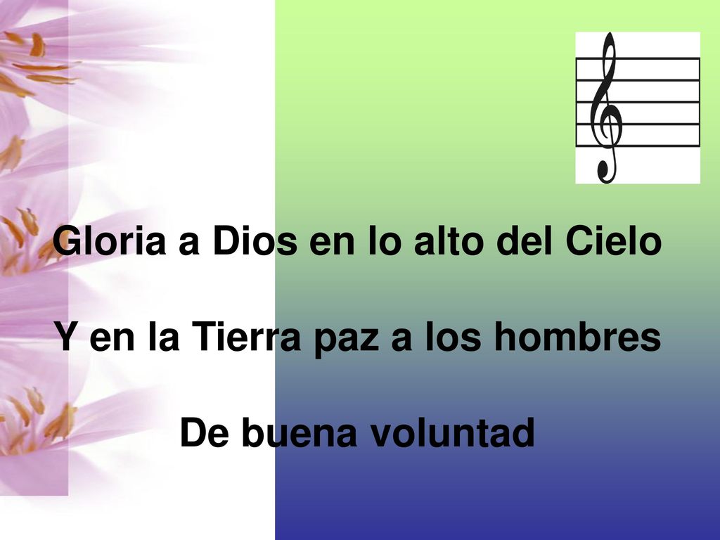 Gloria a Dios en lo alto del Cielo Y en la Tierra paz a los hombres