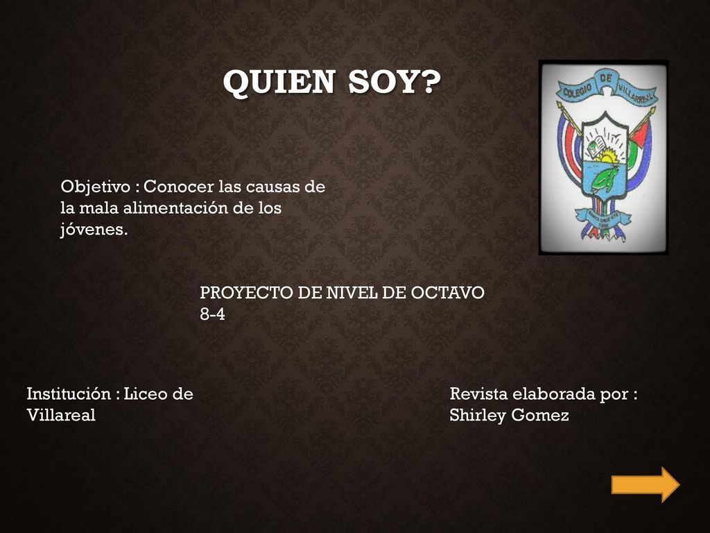 Quien soy Objetivo : Conocer las causas de la mala alimentación de los jóvenes. PROYECTO DE NIVEL DE OCTAVO.