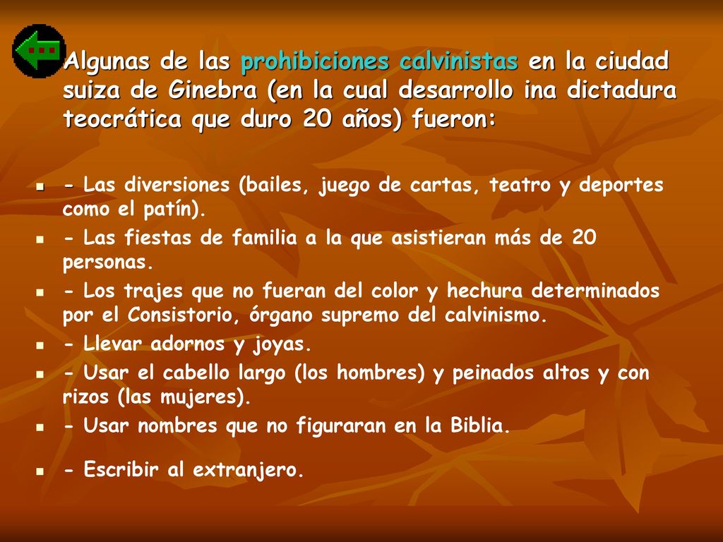 Algunas de las prohibiciones calvinistas en la ciudad suiza de Ginebra (en la cual desarrollo ina dictadura teocrática que duro 20 años) fueron: