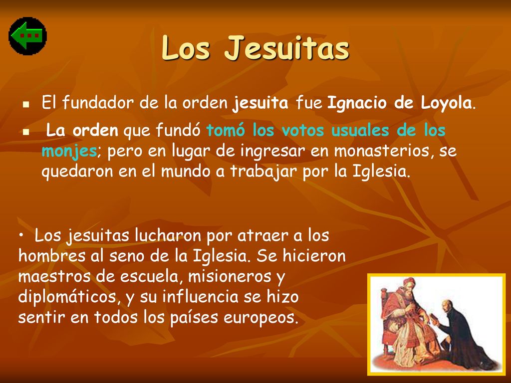 Los Jesuitas El fundador de la orden jesuita fue Ignacio de Loyola.