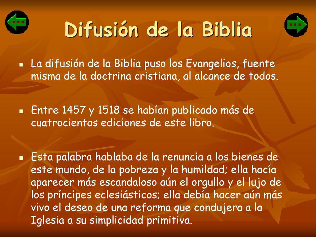 Difusión de la Biblia La difusión de la Biblia puso los Evangelios, fuente misma de la doctrina cristiana, al alcance de todos.