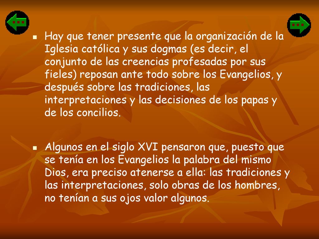 Hay que tener presente que la organización de la Iglesia católica y sus dogmas (es decir, el conjunto de las creencias profesadas por sus fieles) reposan ante todo sobre los Evangelios, y después sobre las tradiciones, las interpretaciones y las decisiones de los papas y de los concilios.