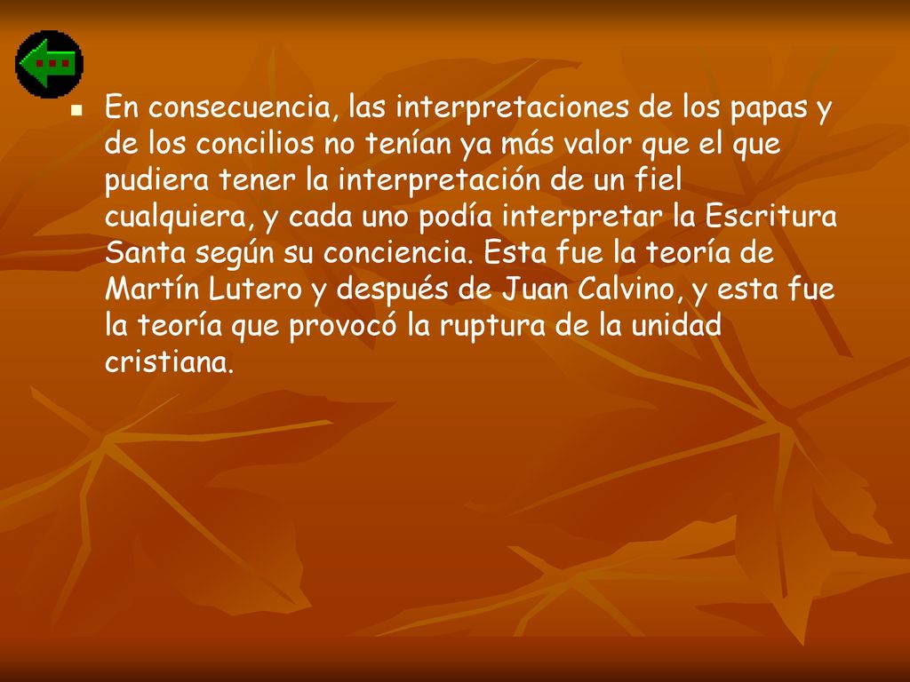 En consecuencia, las interpretaciones de los papas y de los concilios no tenían ya más valor que el que pudiera tener la interpretación de un fiel cualquiera, y cada uno podía interpretar la Escritura Santa según su conciencia.