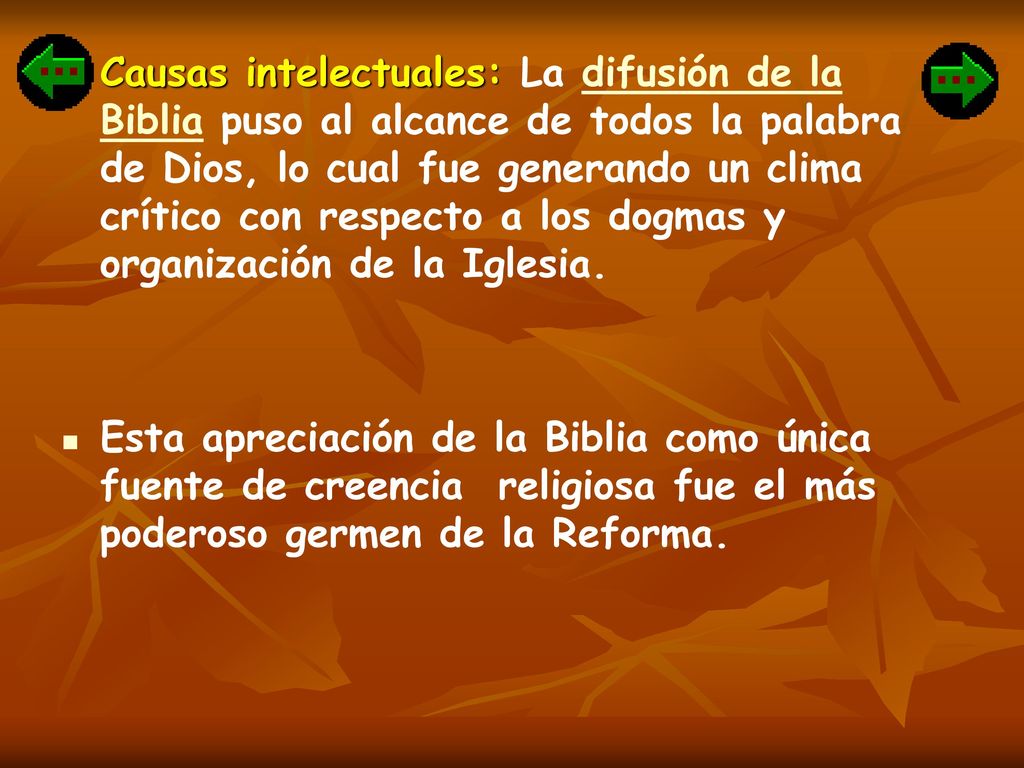 Causas intelectuales: La difusión de la Biblia puso al alcance de todos la palabra de Dios, lo cual fue generando un clima crítico con respecto a los dogmas y organización de la Iglesia.