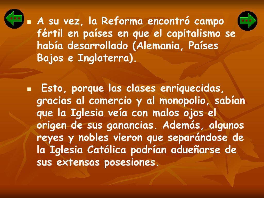A su vez, la Reforma encontró campo fértil en países en que el capitalismo se había desarrollado (Alemania, Países Bajos e Inglaterra).