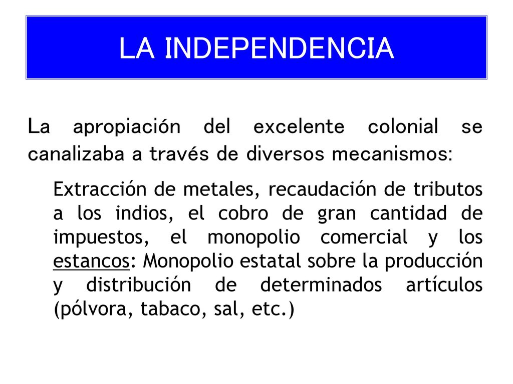 LA INDEPENDENCIA La apropiación del excelente colonial se canalizaba a través de diversos mecanismos: