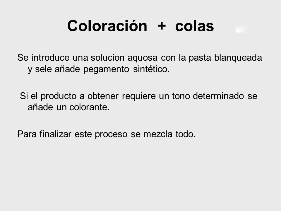 Coloración + colas Se introduce una solucion aquosa con la pasta blanqueada y sele añade pegamento sintético.