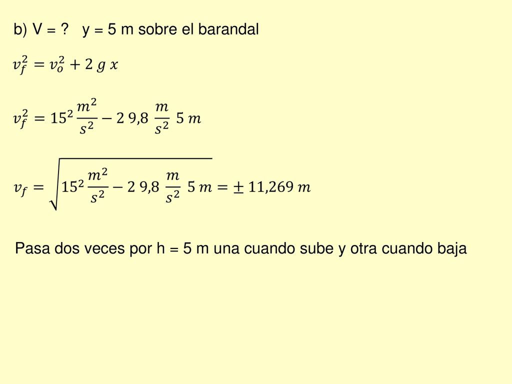 b) V = y = 5 m sobre el barandal