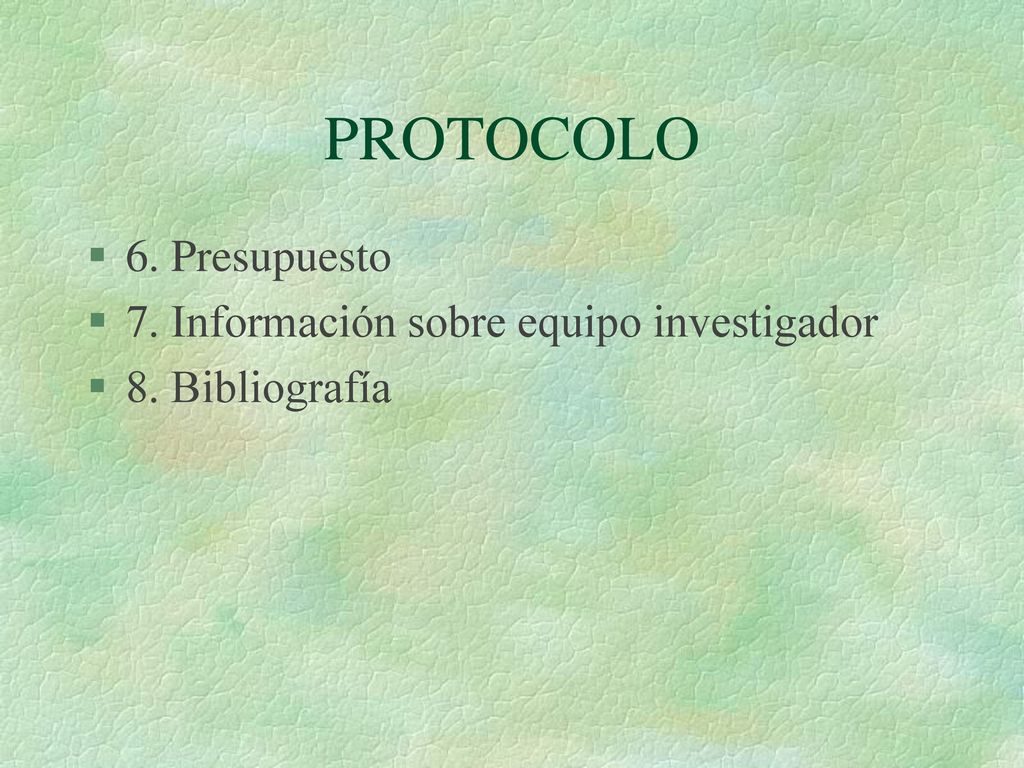PROTOCOLO 6. Presupuesto 7. Información sobre equipo investigador