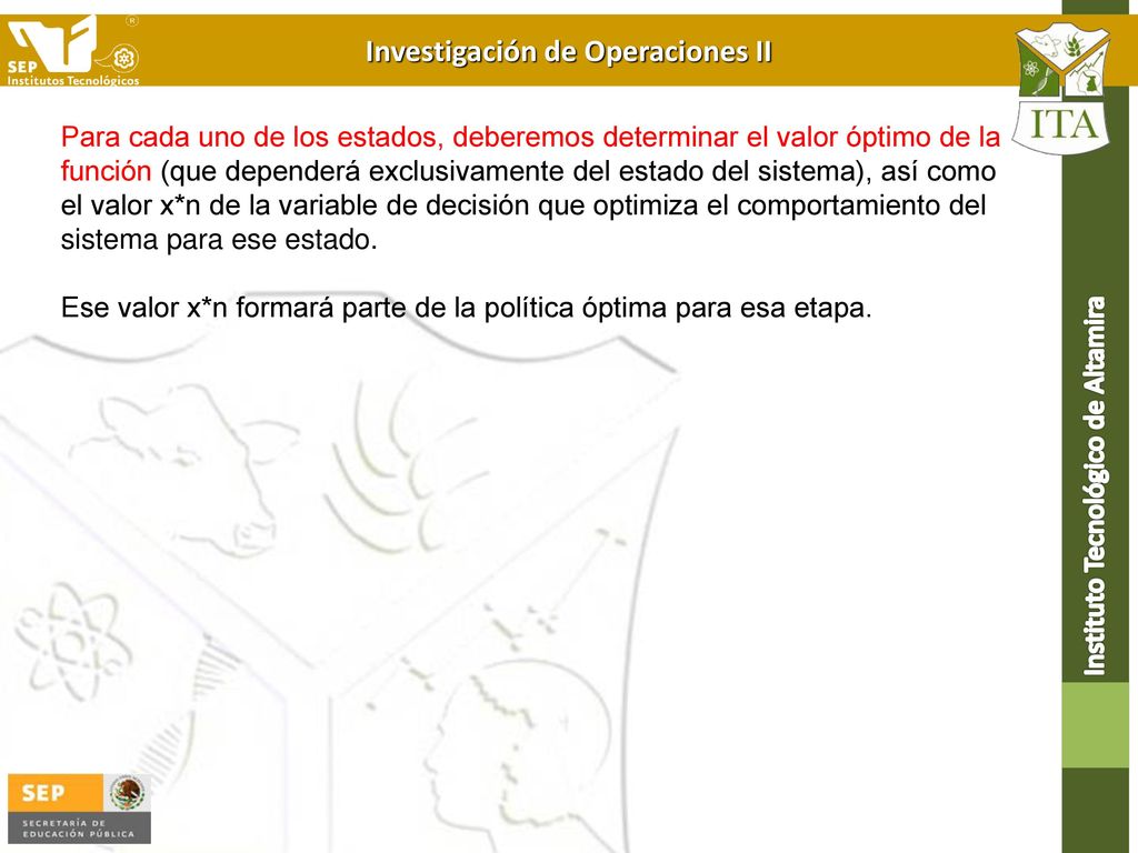 Para cada uno de los estados, deberemos determinar el valor óptimo de la función (que dependerá exclusivamente del estado del sistema), así como el valor x*n de la variable de decisión que optimiza el comportamiento del sistema para ese estado.