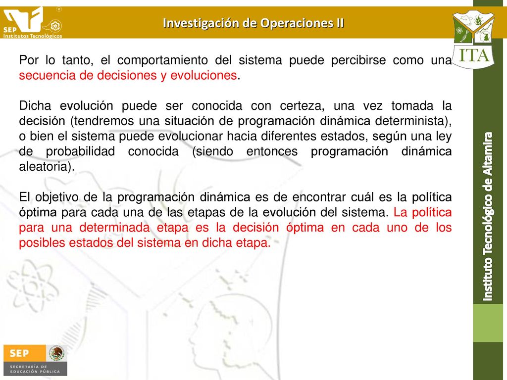 Por lo tanto, el comportamiento del sistema puede percibirse como una secuencia de decisiones y evoluciones.
