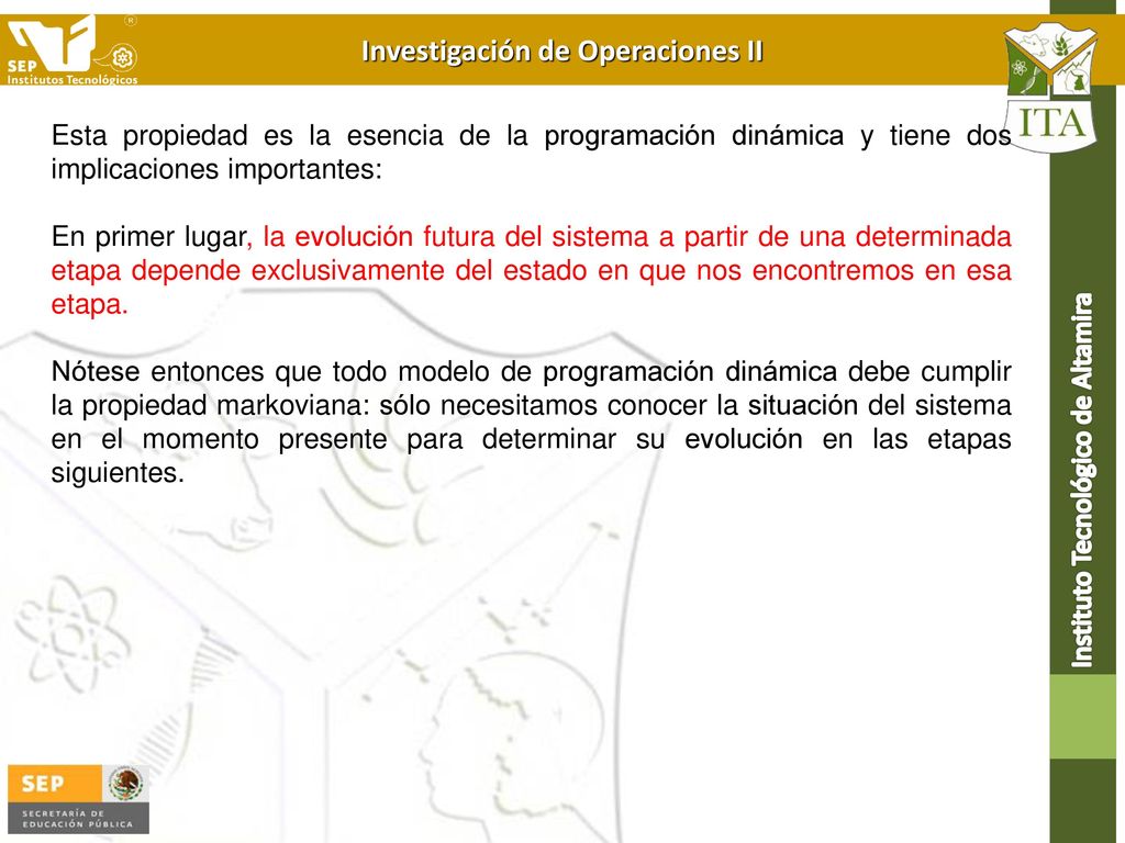 Esta propiedad es la esencia de la programación dinámica y tiene dos implicaciones importantes:
