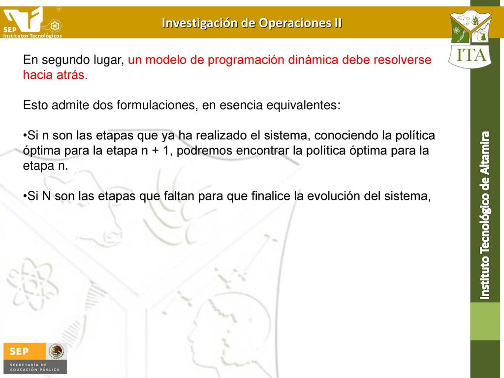 En segundo lugar, un modelo de programación dinámica debe resolverse hacia atrás.