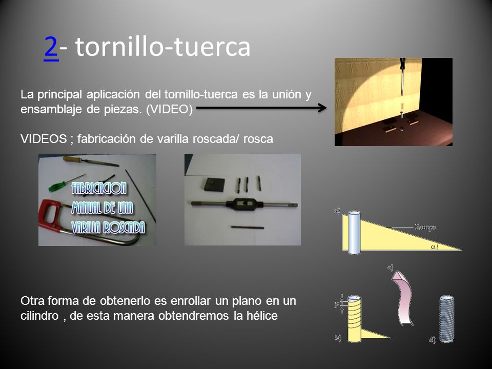 2- tornillo-tuerca La principal aplicación del tornillo-tuerca es la unión y ensamblaje de piezas. (VIDEO)