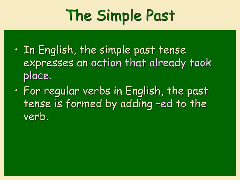 The Simple Past In English, the simple past tense expresses an action that already took place.