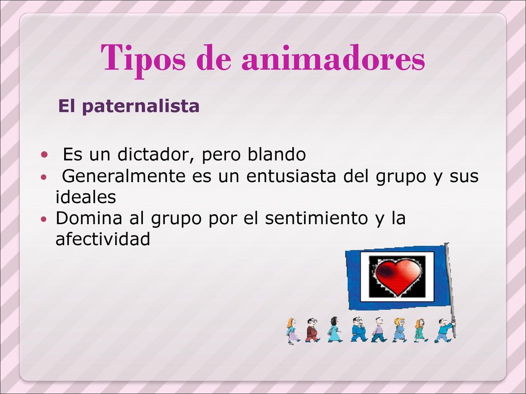 Tipos de animadores Es un dictador, pero blando El paternalista